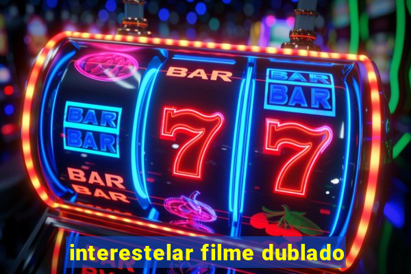 interestelar filme dublado